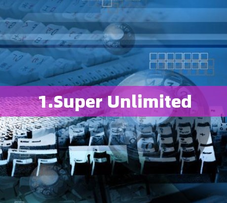1.Super Unlimited