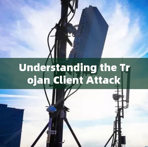 Understanding the Trojan Client Attack