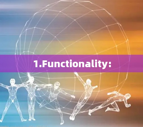 1.Functionality: